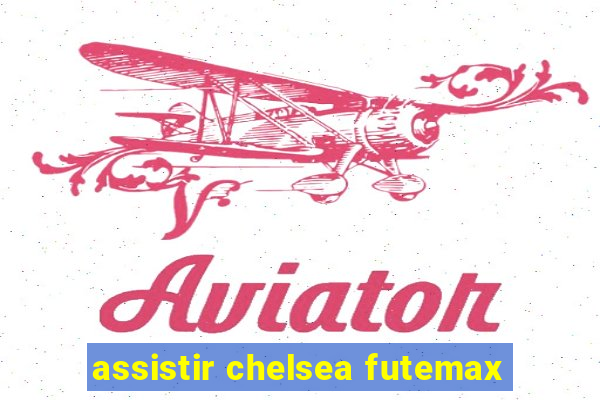 assistir chelsea futemax